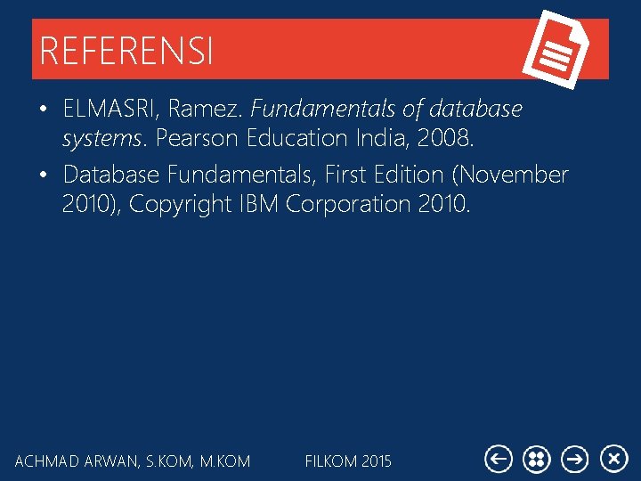 REFERENSI • ELMASRI, Ramez. Fundamentals of database systems. Pearson Education India, 2008. • Database