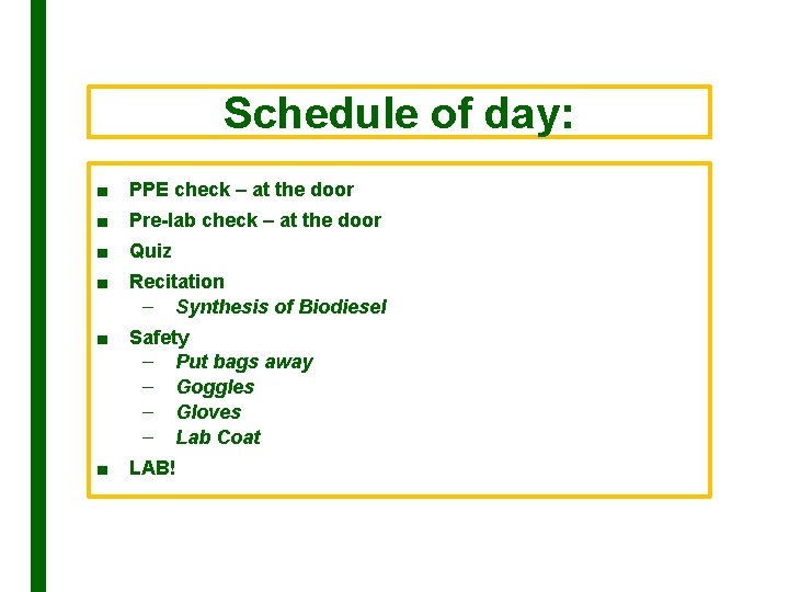 Schedule of day: ■ PPE check – at the door ■ Pre-lab check –