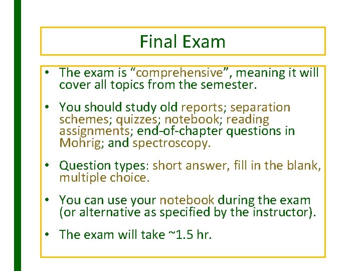 Final Exam • The exam is “comprehensive”, meaning it will cover all topics from