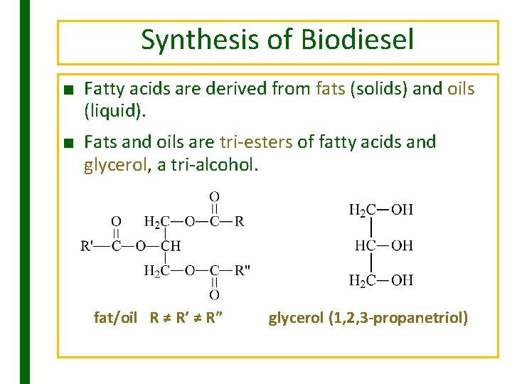 Synthesis of Biodiesel ■ Fatty acids are derived from fats (solids) and oils (liquid).