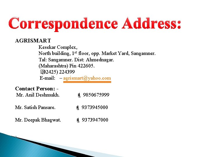 Correspondence Address: : AGRISMART Kesekar Complex, North building, 1 st floor, opp. Market Yard,