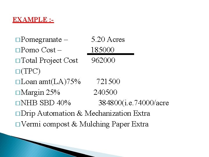 EXAMPLE : � Pomegranate – 5. 20 Acres � Pomo Cost – 185000 �