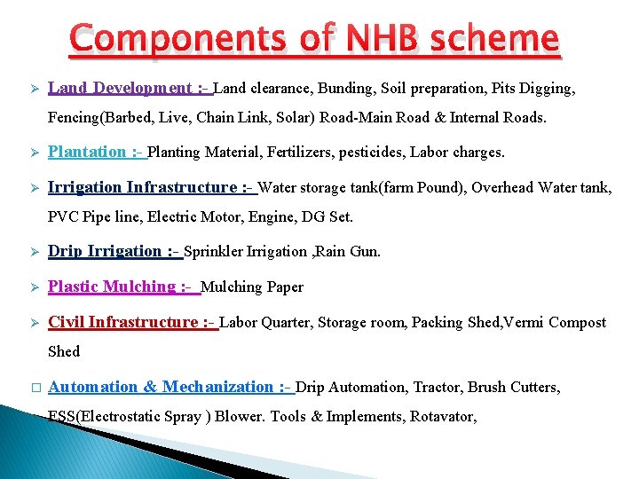 Components of NHB scheme Ø Land Development : - Land clearance, Bunding, Soil preparation,