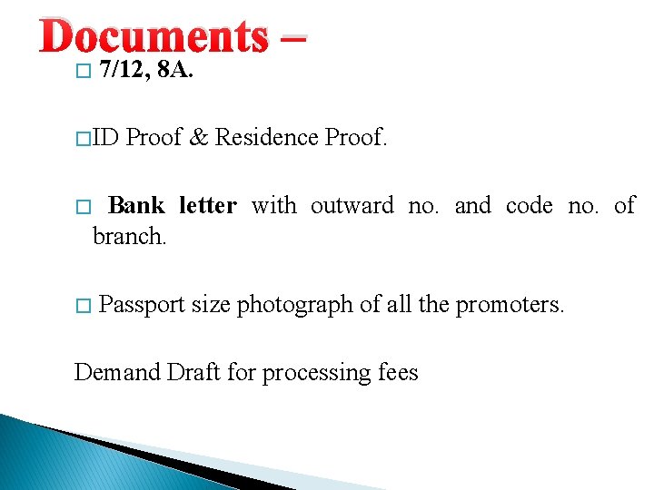 Documents – � 7/12, 8 A. � ID Proof & Residence Proof. � Bank