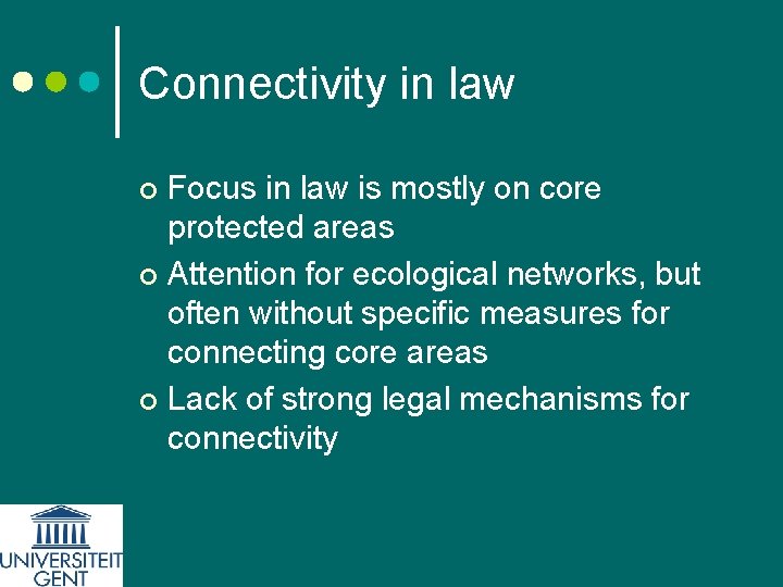 Connectivity in law Focus in law is mostly on core protected areas ¢ Attention