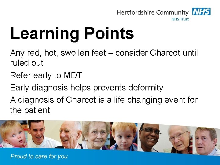 Learning Points Any red, hot, swollen feet – consider Charcot until ruled out Refer