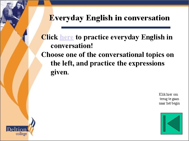 Everyday English in conversation Click here to practice everyday English in conversation! Choose one