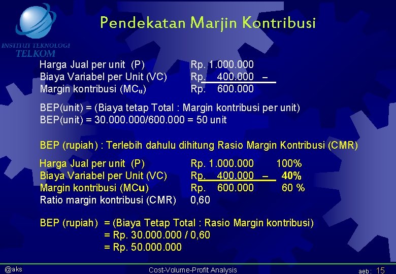 Pendekatan Marjin Kontribusi Harga Jual per unit (P) Biaya Variabel per Unit (VC) Margin