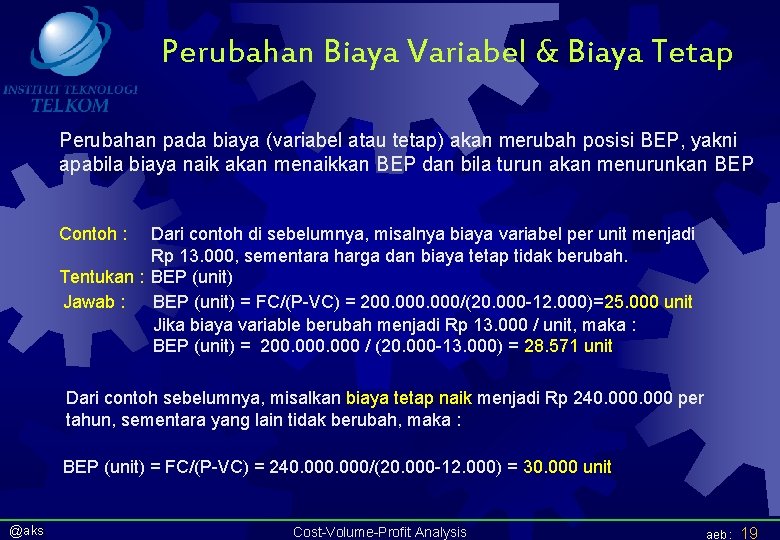 Perubahan Biaya Variabel & Biaya Tetap Perubahan pada biaya (variabel atau tetap) akan merubah