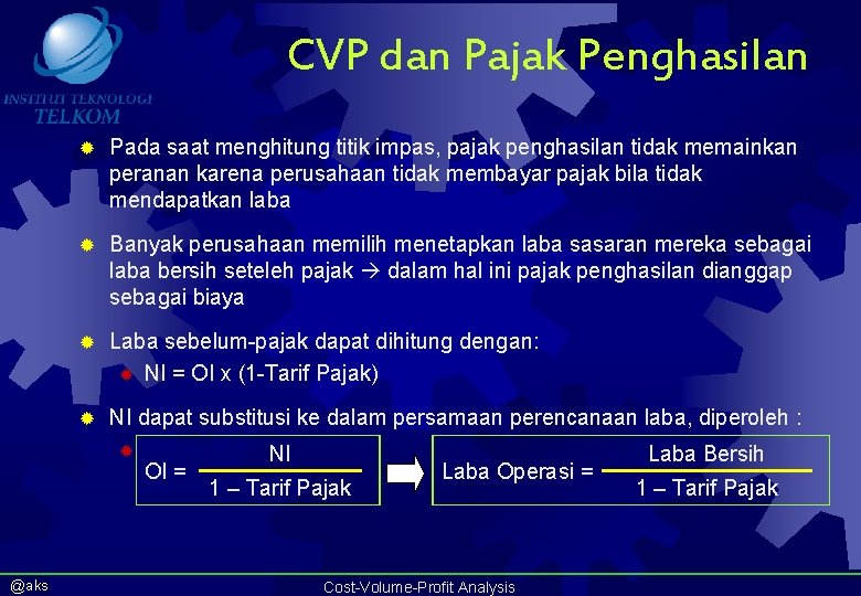 CVP dan Pajak Penghasilan ® Pada saat menghitung titik impas, pajak penghasilan tidak memainkan