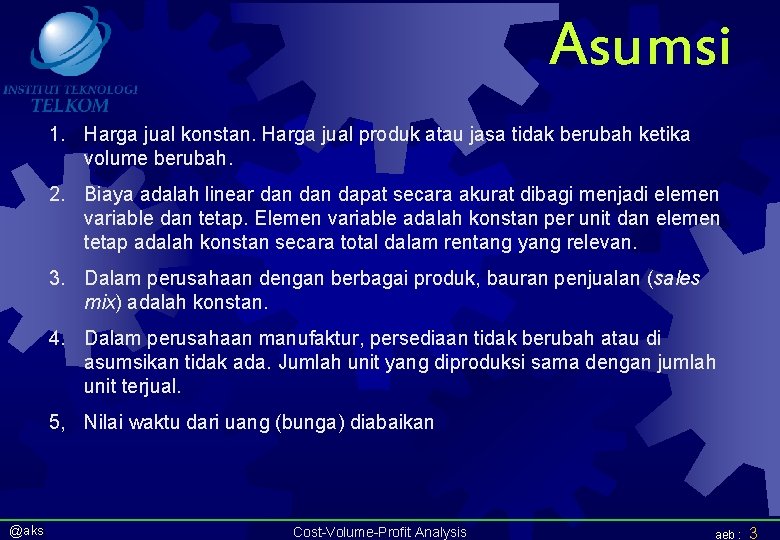 Asumsi 1. Harga jual konstan. Harga jual produk atau jasa tidak berubah ketika volume