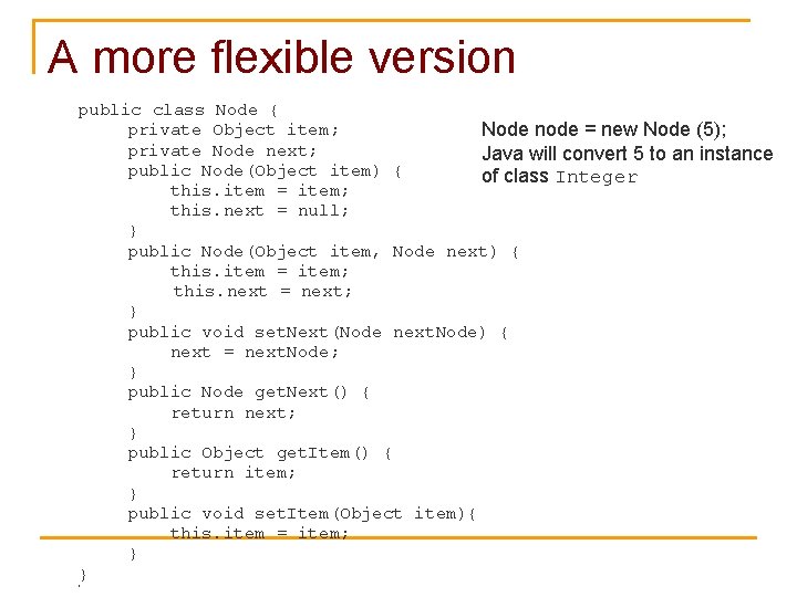 A more flexible version public class Node { private Object item; Node node =