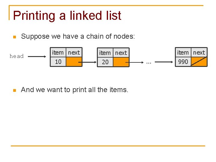 Printing a linked list n Suppose we have a chain of nodes: head n