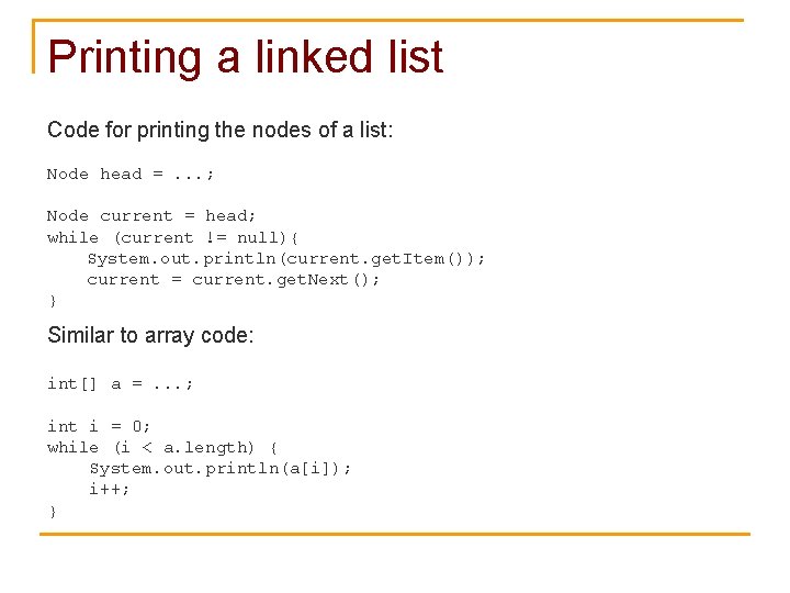 Printing a linked list Code for printing the nodes of a list: Node head
