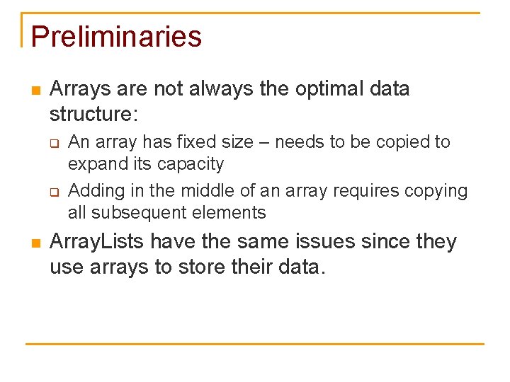 Preliminaries n Arrays are not always the optimal data structure: q q n An