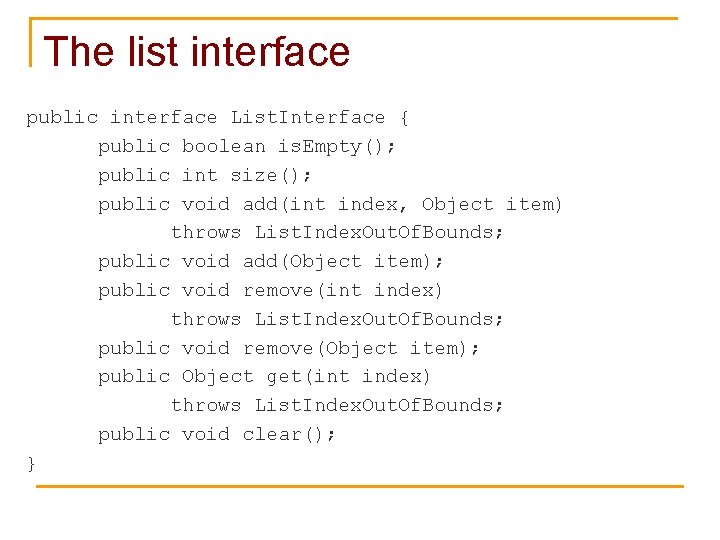 The list interface public interface List. Interface { public boolean is. Empty(); public int