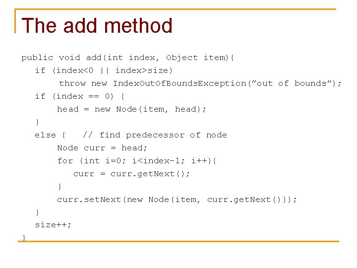 The add method public void add(int index, Object item){ if (index<0 || index>size) throw