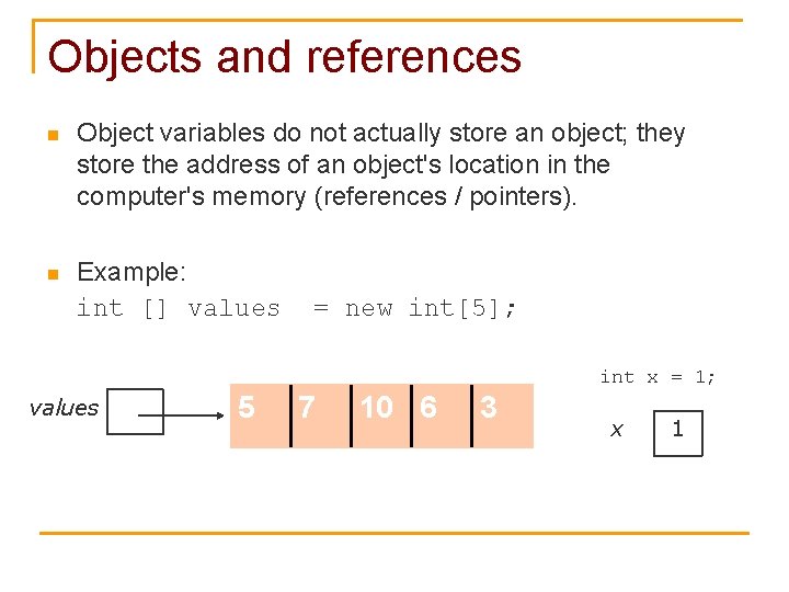 Objects and references n Object variables do not actually store an object; they store