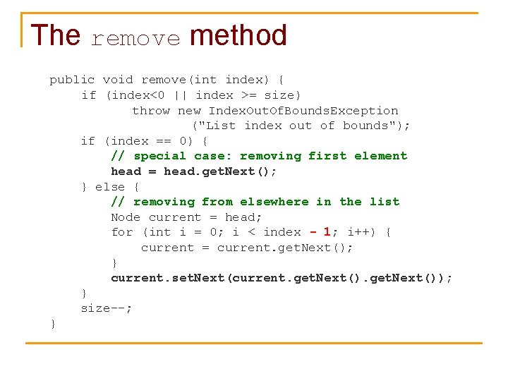 The remove method public void remove(int index) { if (index<0 || index >= size)