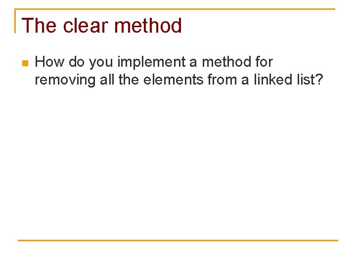 The clear method n How do you implement a method for removing all the