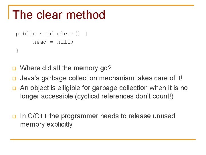 The clear method public void clear() { head = null; } q q Where