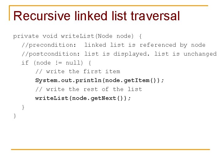 Recursive linked list traversal private void write. List(Node node) { //precondition: linked list is