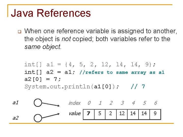 Java References q When one reference variable is assigned to another, the object is