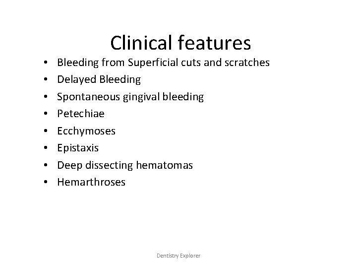  • • Clinical features Bleeding from Superficial cuts and scratches Delayed Bleeding Spontaneous