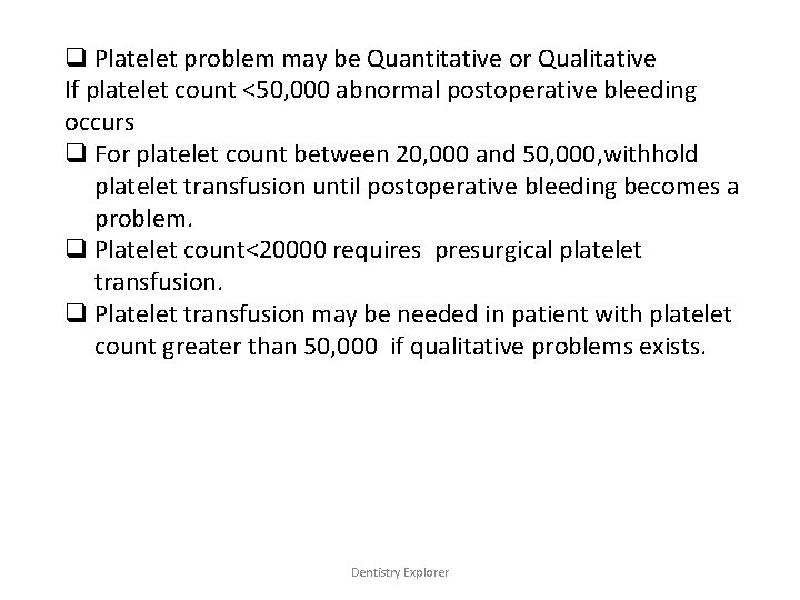 q Platelet problem may be Quantitative or Qualitative If platelet count <50, 000 abnormal