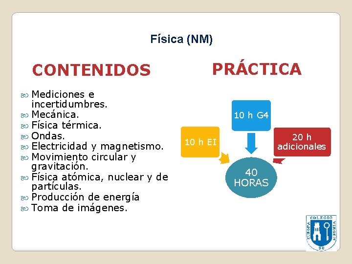 Física (NM) CONTENIDOS PRÁCTICA Mediciones e incertidumbres. Mecánica. Física térmica. Ondas. Electricidad y magnetismo.