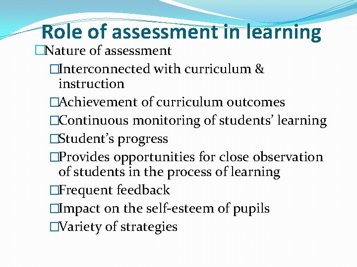 Role of assessment in learning �Nature of assessment �Interconnected with curriculum & instruction �Achievement