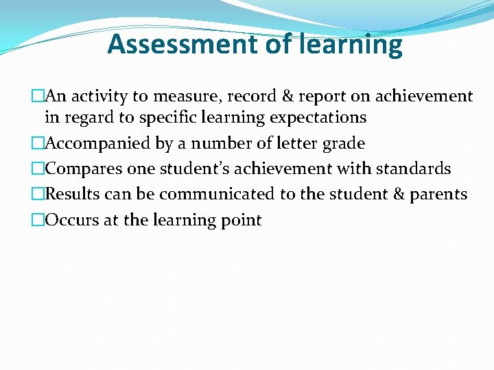 Assessment of learning �An activity to measure, record & report on achievement in regard