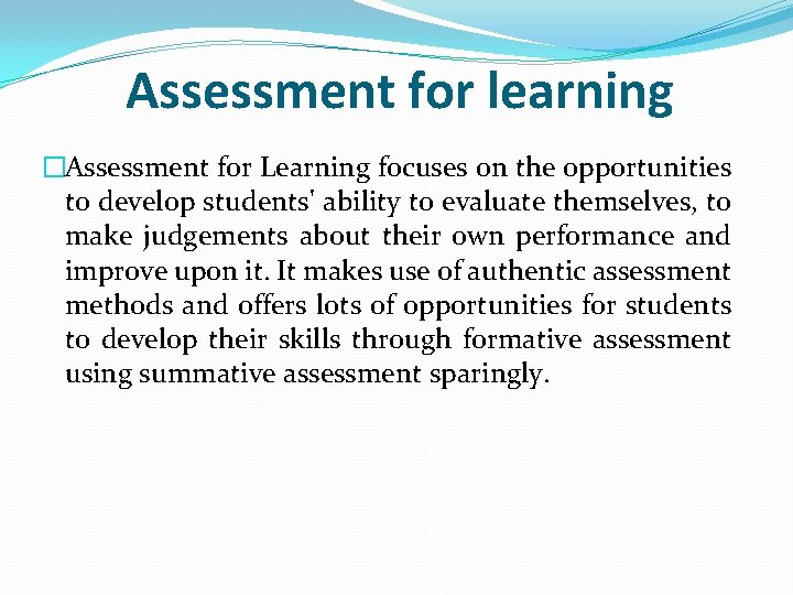 Assessment for learning �Assessment for Learning focuses on the opportunities to develop students' ability