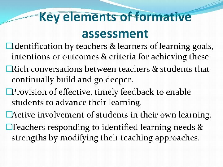 Key elements of formative assessment �Identification by teachers & learners of learning goals, intentions