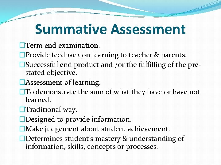 Summative Assessment �Term end examination. �Provide feedback on learning to teacher & parents. �Successful