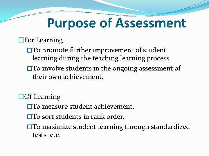 Purpose of Assessment �For Learning �To promote further improvement of student learning during the