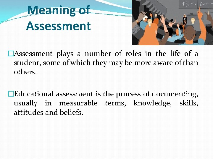 Meaning of Assessment �Assessment plays a number of roles in the life of a