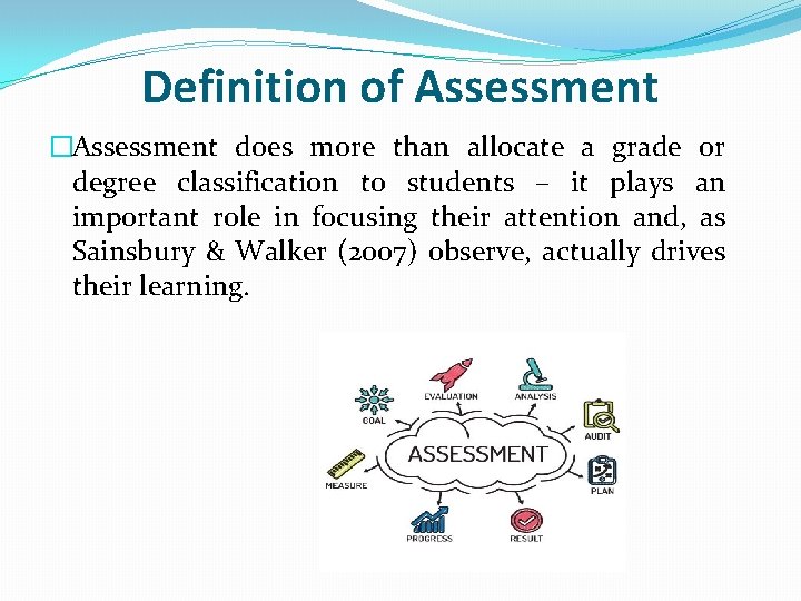 Definition of Assessment �Assessment does more than allocate a grade or degree classification to