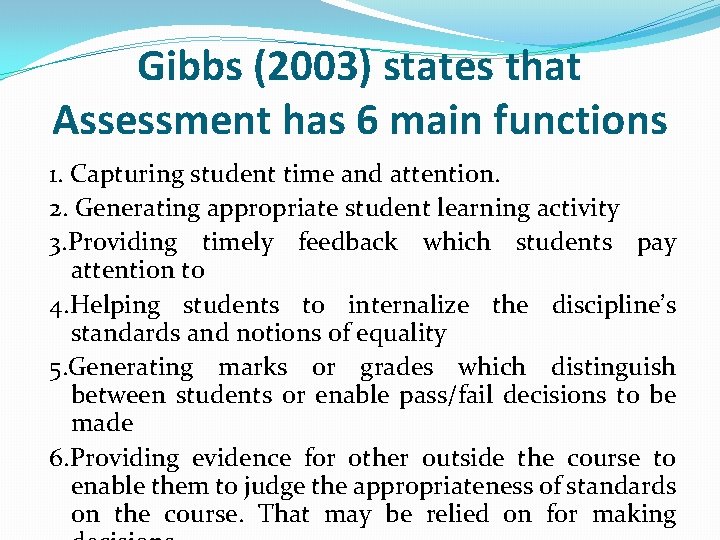 Gibbs (2003) states that Assessment has 6 main functions 1. Capturing student time and