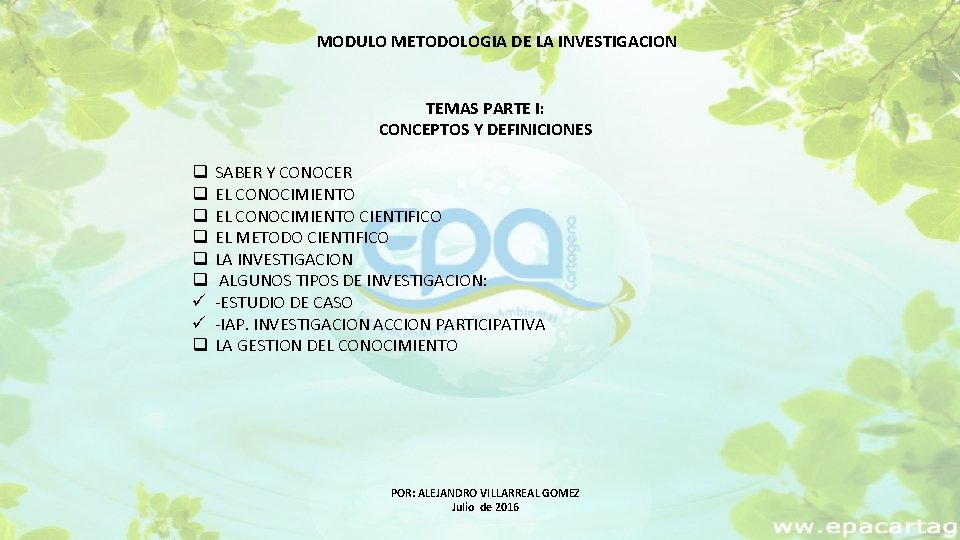 MODULO METODOLOGIA DE LA INVESTIGACION TEMAS PARTE I: CONCEPTOS Y DEFINICIONES q q q