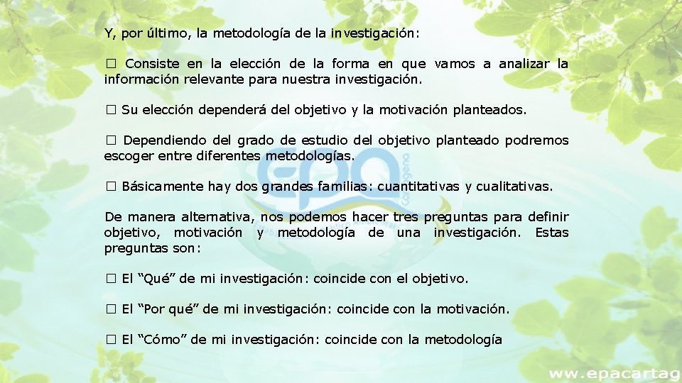 Y, por último, la metodología de la investigación: � Consiste en la elección de