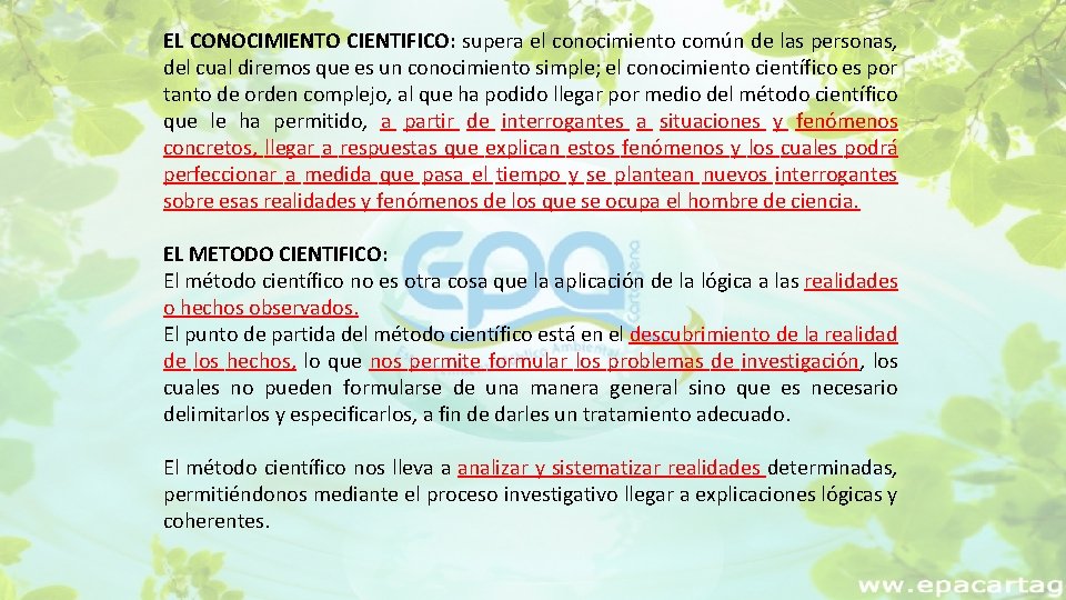 EL CONOCIMIENTO CIENTIFICO: supera el conocimiento común de las personas, del cual diremos que