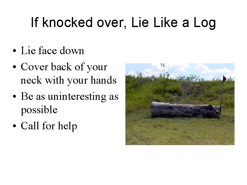 If knocked over, Lie Like a Log • Lie face down • Cover back