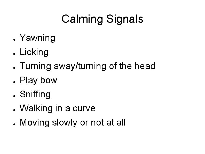 Calming Signals ● Yawning ● Licking ● Turning away/turning of the head ● Play