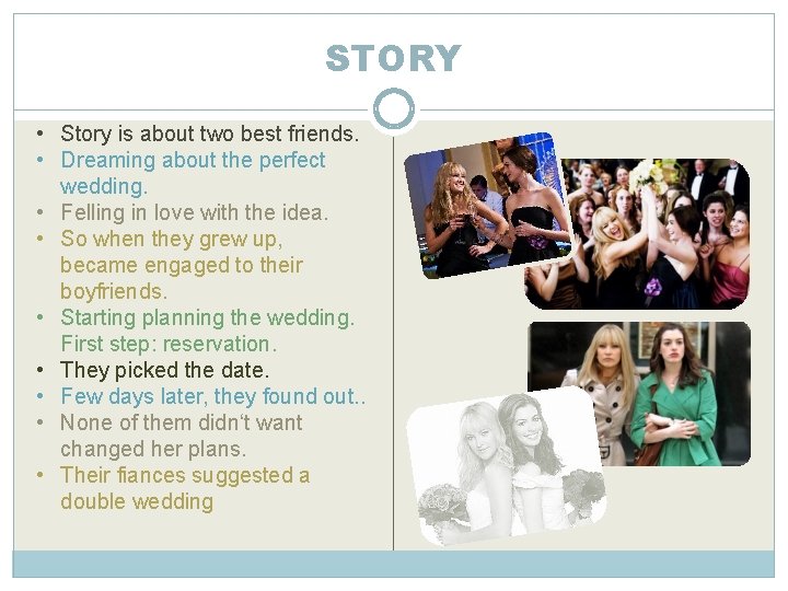 STORY • Story is about two best friends. • Dreaming about the perfect wedding.