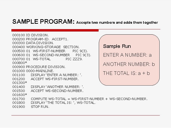 SAMPLE PROGRAM: Accepts two numbers and adds them together 000100 ID DIVISION. 000200 PROGRAM-ID.