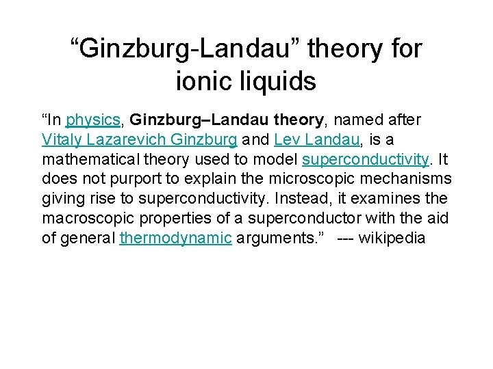 “Ginzburg-Landau” theory for ionic liquids “In physics, Ginzburg–Landau theory, named after Vitaly Lazarevich Ginzburg