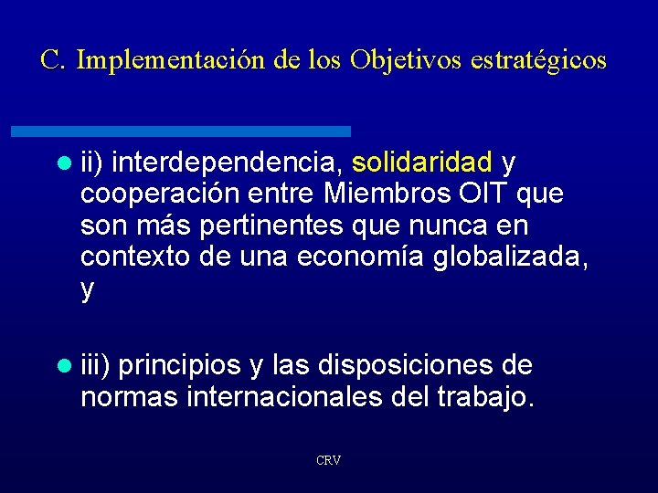C. Implementación de los Objetivos estratégicos l ii) interdependencia, solidaridad y cooperación entre Miembros