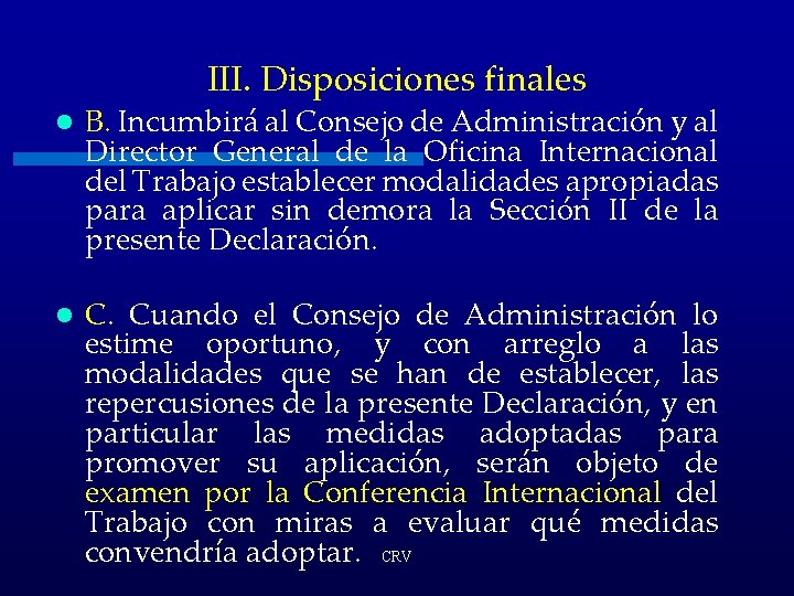 III. Disposiciones finales l B. Incumbirá al Consejo de Administración y al Director General