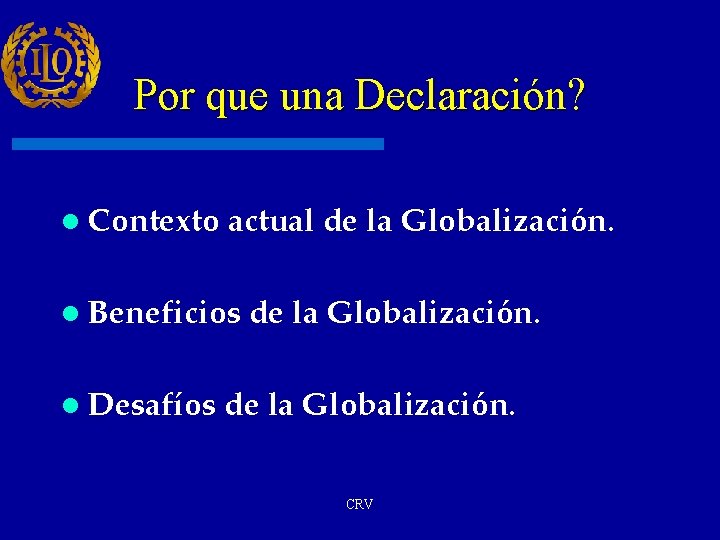 Por que una Declaración? l Contexto actual de la Globalización. l Beneficios l Desafíos